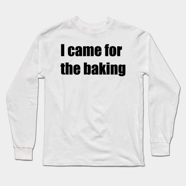 Came for baking Long Sleeve T-Shirt by Maverick Threads